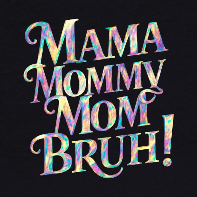 Mama-mommy-mom-bruh by Jhontee